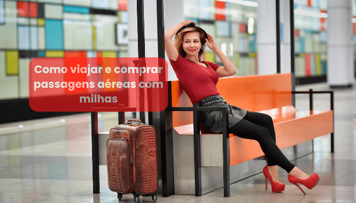 Como viajar e comprar passagens aéreas com milhas, entenda o que você precisa saber para economizar nas suas viagens